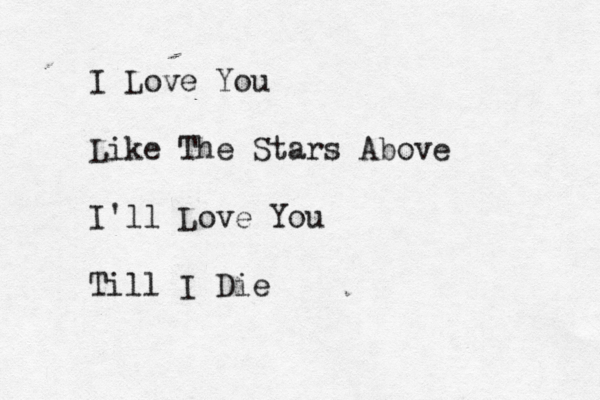 I Love You Like The Stars Above I'll Love You Till I Die