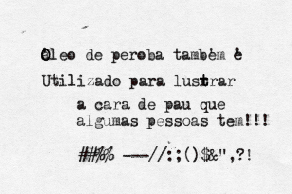 a O Oleo ' de peroba tambem ' e ' Utilizado para lusrrar t t a cara de pau que algumas pessoas tem!!! ##%% ---//:;()$&@@ ",?! 