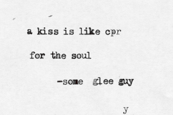 a kiss is like cpr for the soul some - glee guy y 
