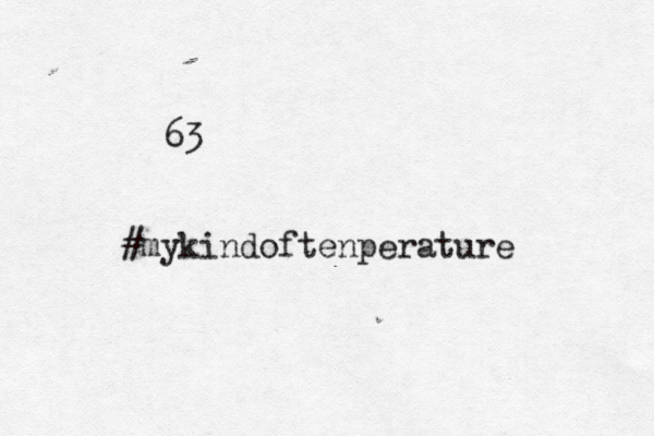 63 #mykindoftenperature 