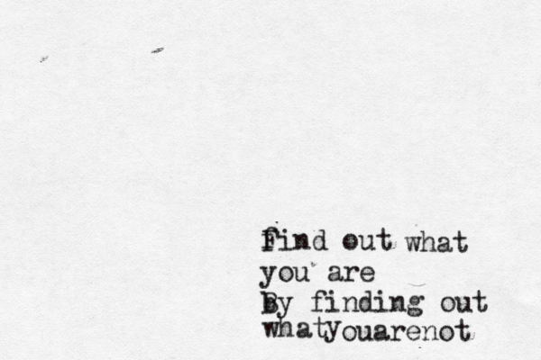 f Find out what you are b By finding out y what ouarenot 