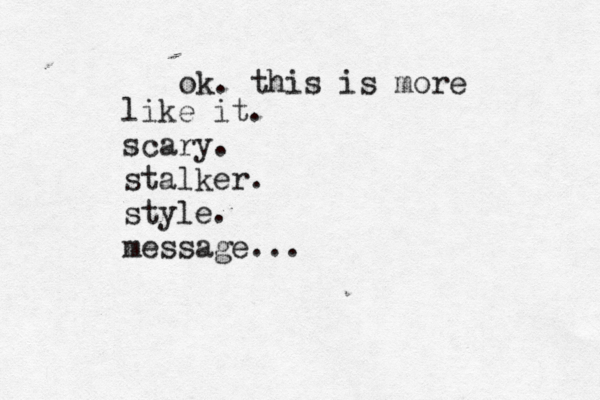 ok. this is more like it. scary. stalker. style. message...