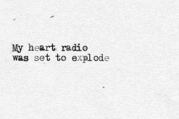 My heart radio was set to explode