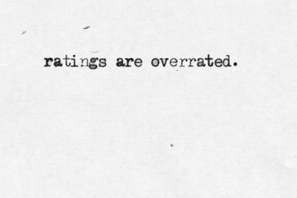 ratings are overrated. 