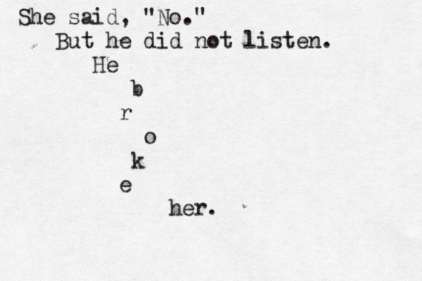 She said, "No." But he did not listen. He b r o k e her.