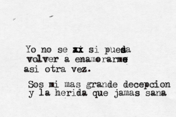 Yo no se ai xx xx si puesa d d s volver a enamorarmw e e e asi otra vez. Sos mi mas grande decepcion y la herida que jamas sana 