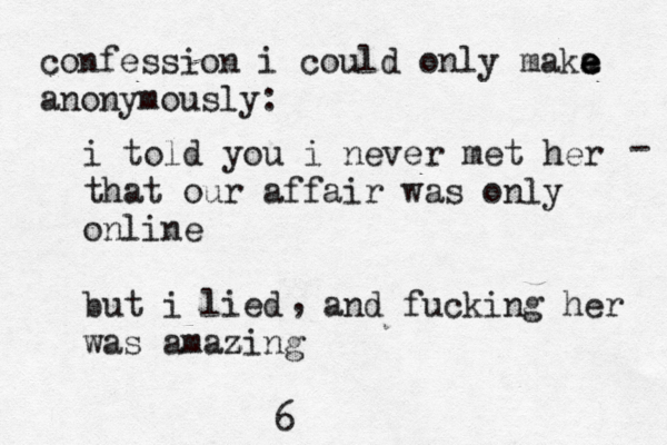 confession i could only maka e e e anonymously: i told you i never met her that our affair was only online but i lied and fucking her was amazing z , 6 - 