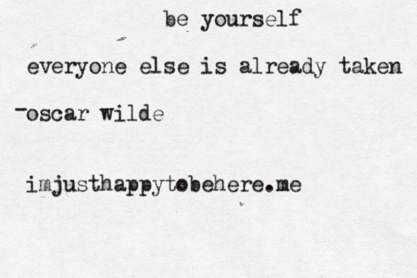be yourself everyone else is already taken oscar wilde imjusthappytobehere.me - 