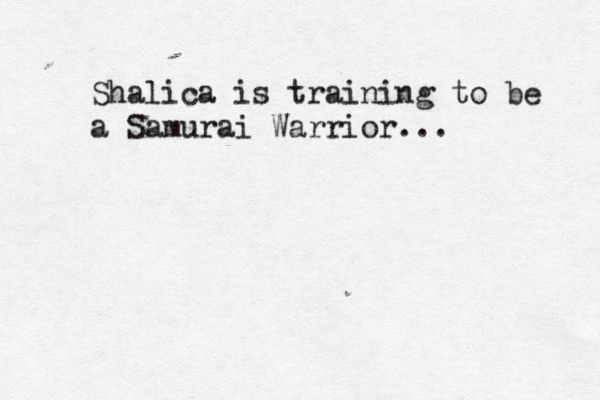 Shalica is training to be a Samurai Warrior...