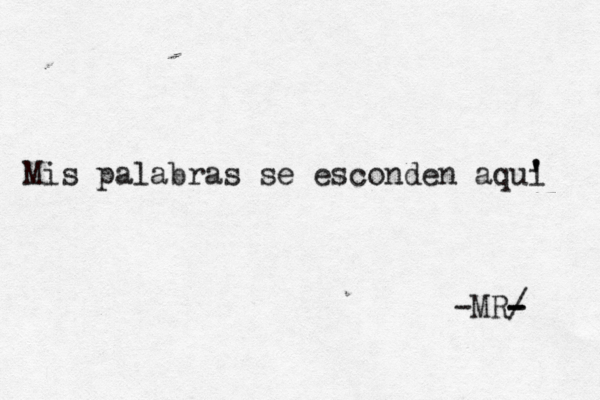 Mis palabras se esconden aqui ' ' -MR/ - - - 