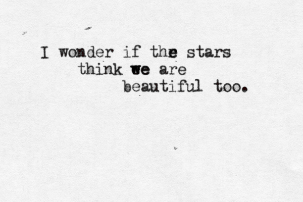 I wonder if thr e e stars think ee w we are beautiful too. 