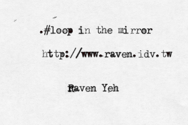 ich liebe dich mein Nicco y y - ; 123()78 46788 svbjj fhj .#loop in the mirror http://www.raven.idv.tw r R Raven Yeh
