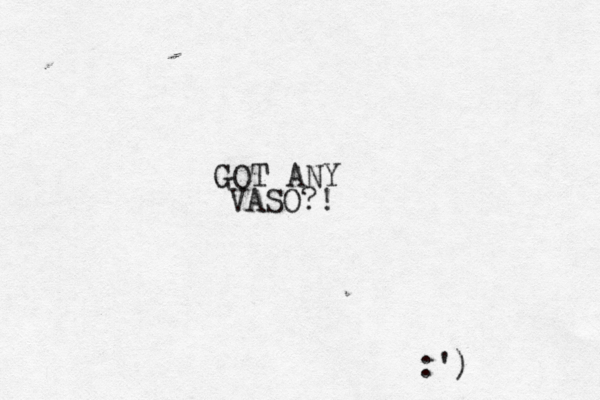 GOT ANY VASO?! :') 