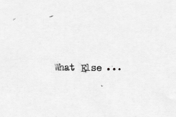 What Else ... 