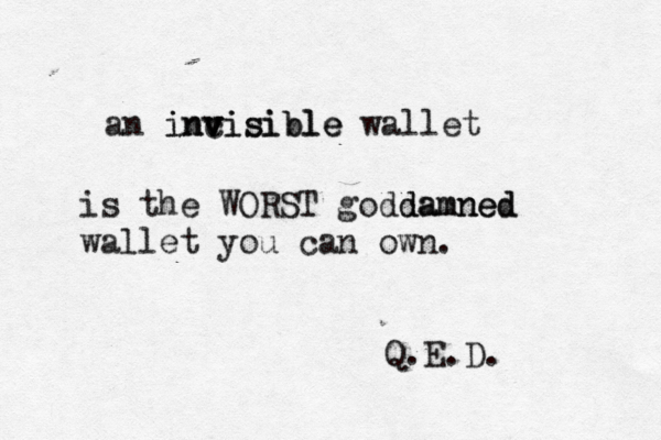 an invisible incisible v v wallet is the WORST goddamned damned wallet you can own. Q.E.D. 