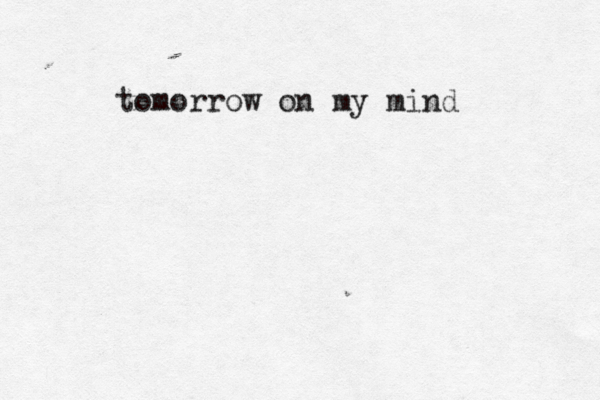 tomorrow on my mind