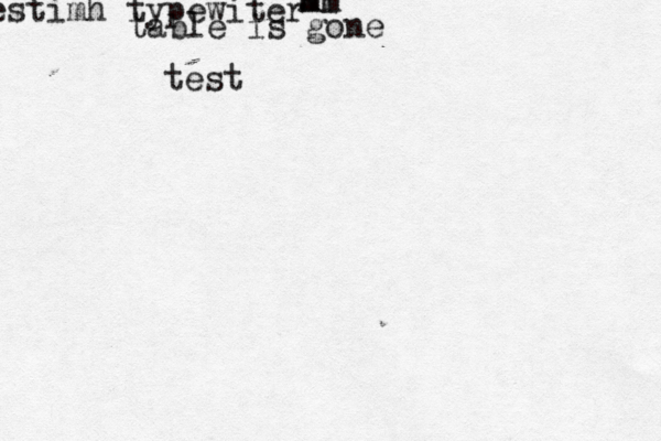 table is gone testimh typewiter m mm l test