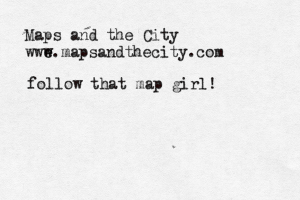 Maps and the City wwe e w.mapsandthecity.com follow that map girl! 