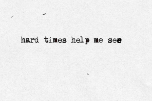 hard times help me ser e e e 