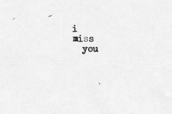 i miss you