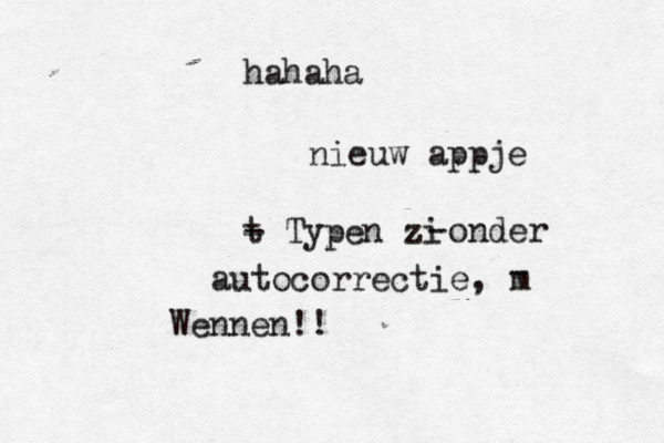 hahaha nieuw appje t - Typen zi -onder autocorrectie, m - Wennen!! 