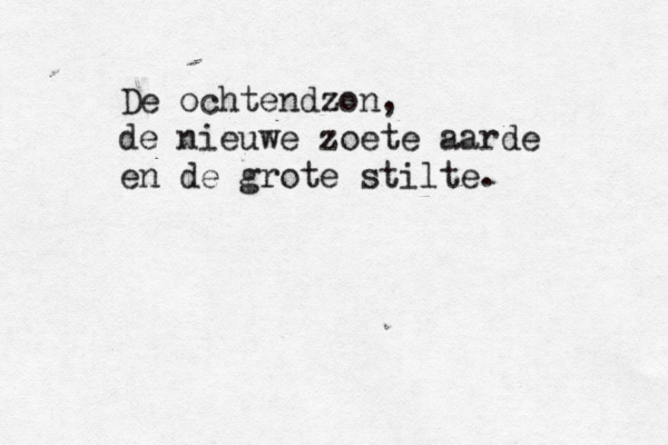 De ochtendzon, de nieuwe zoete aarde en de grote stilte.