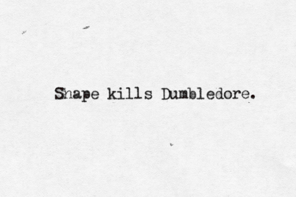 Snape kills Dumbledore. 