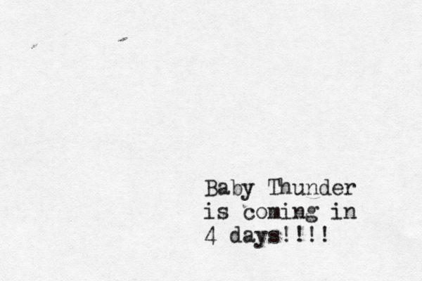 Baby Thunder is coming in 4 days!!!!