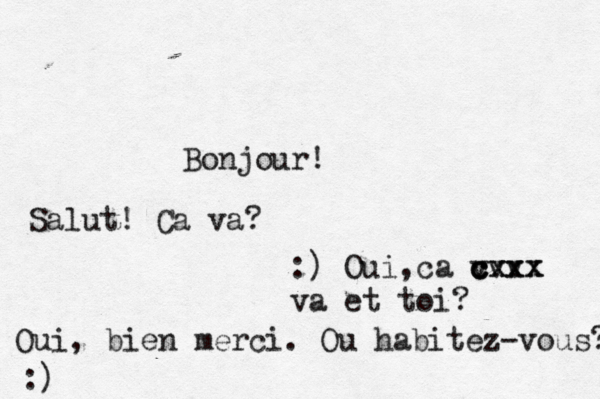 Bonjour! Salut! Ca va? :) Oui, Ć ç ca c vvv cxxx cxxx va et toi? Oui, bien merci. Ou habitez-vous? :) 