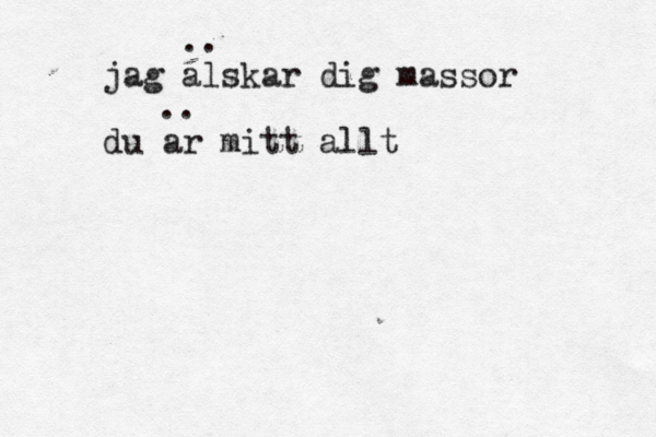 jag alskar dig massor du ar mitt allt .. .. 