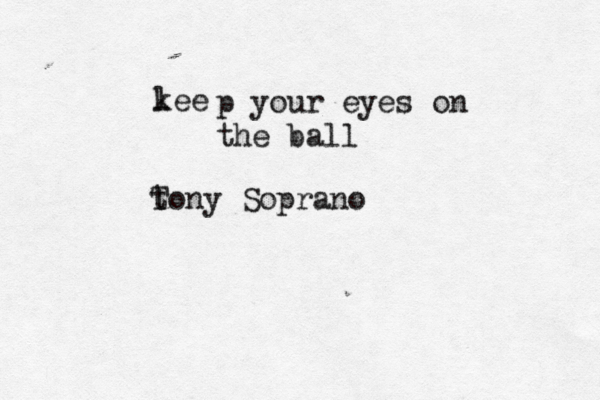 lee k p your eyes on the ball t Tony Soprano