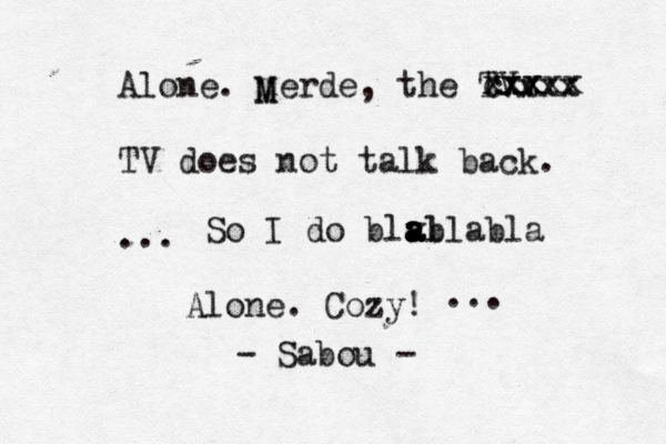 Alone. merde, the TVv xxx TV does not talk back. ... xxxxx xxx cxx So I do blvl b a a a a labla Alone. Cozy! - Sabou - M M ...
