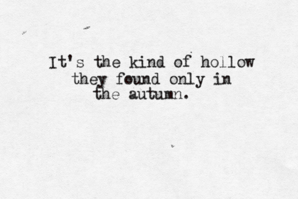 It's the kind of hollow they found only in the autumn. 