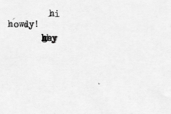 hi howdy! gey hh h h h 