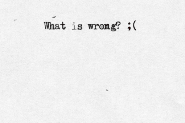 What is wrong? ;( 