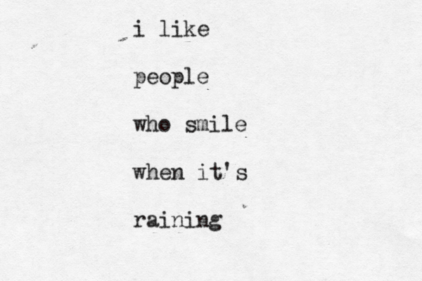 i like people who smile when it's raining