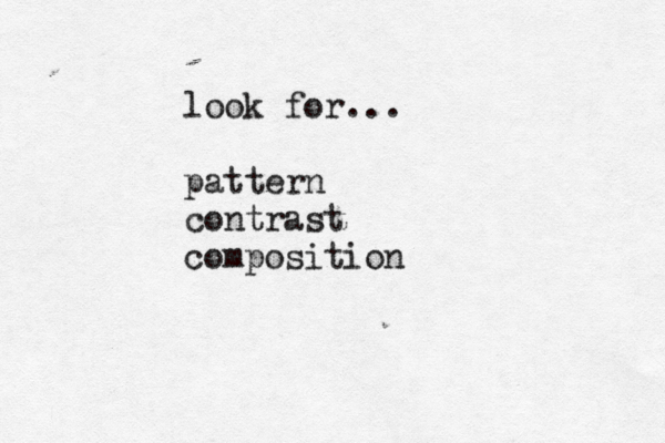 look for... pattern contrast composition
