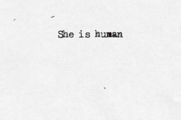 She is human