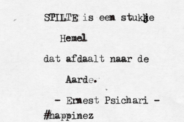 STI T LTE is een stukke j j j Hemel dat afdaalt naar de Aarde. - Ernest Psichari - #happinez 