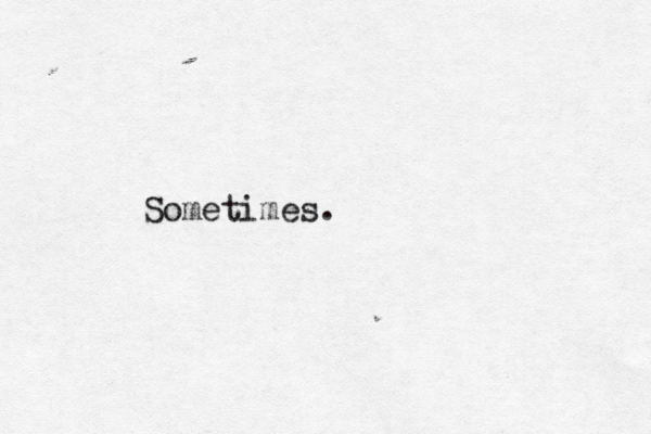 Sometimes. 