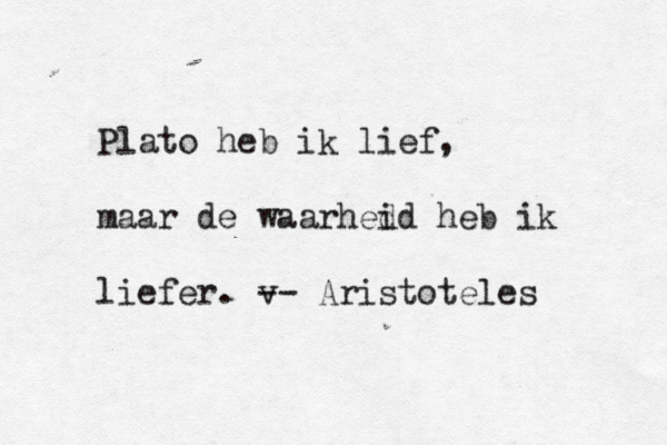 Plato heb i k lief, maar de waarhed id heb ik liefer. v -- Aristoteles 