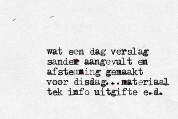 wat een dag verslag sander aangevult en afstemming gemaakt voor disdag...materiaal tek info uitgifte e.d. 