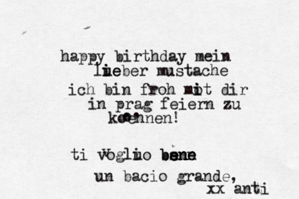 happy birthday mein lue i ieber mu ustache ich bin froh mo i it dir in prag feiern zu kö oennen! .. o ti voglu io bs e e e e benn e e n n v un bacio grande , xx anti 
