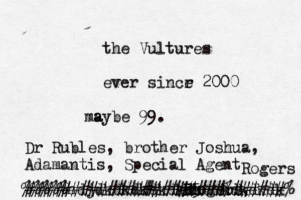 the Vultures ever sincr e 2000 a maybe 99. Dr Rubles, brother Joshua, Adamantis, Special Agent rogers, 5 R Ro Rogers #####%## # ################## %%%%%hdjdkdkdkdkdkdkddkdkdkdk ####% 