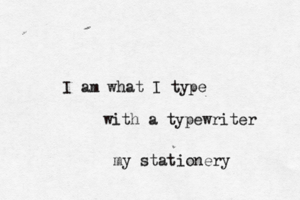 I am what I type with a typewriter my stationery 
