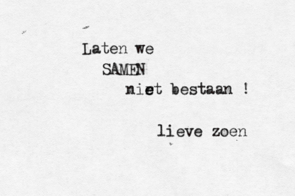 Laten we SAMEN nir e et bestaan ! lieve zoen 