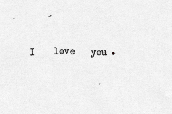 I love you . 