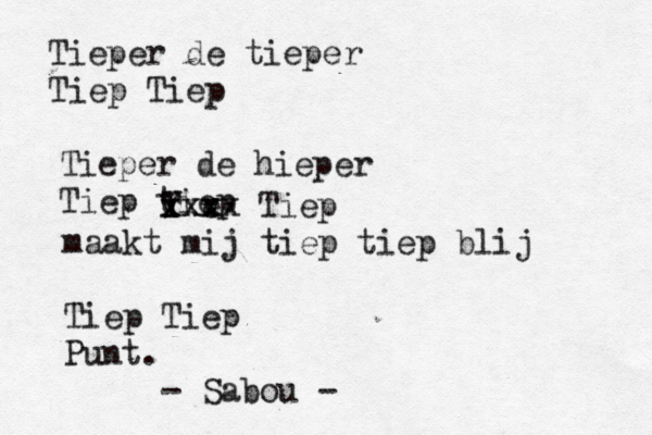 Tieper de tieper Tiep Tiep Tieper de hieper Tiep tiep T Y v e xxx xxxx Tiep maakt mij tiep tiep blij Tiep Tiep Punt. - Sabou - 