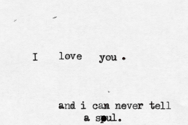 I love you . and i can never tell a sp o o o o o oul .