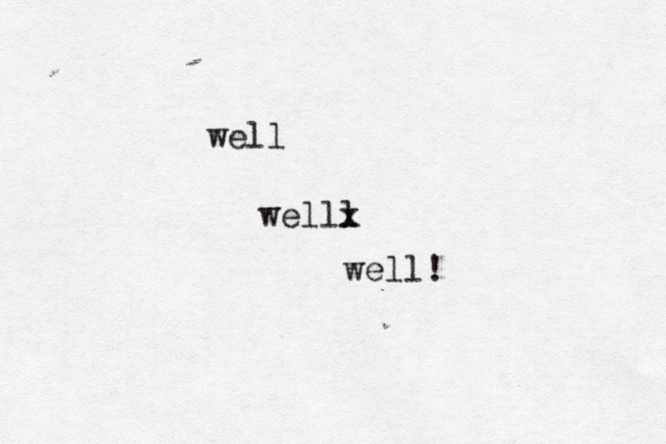well welll x well!